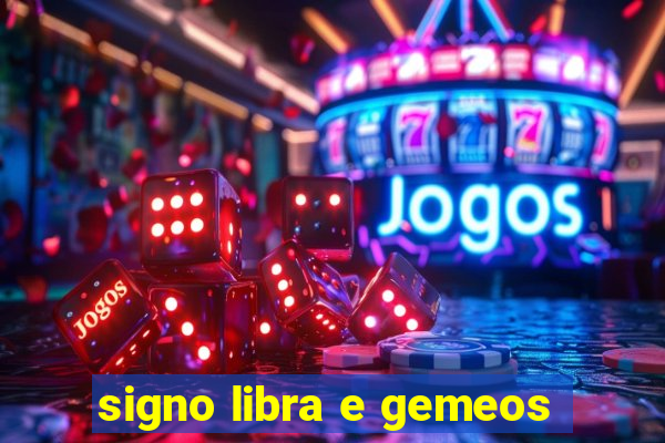 signo libra e gemeos